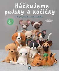 Háčkujeme pejsky a kočičky - 15 projektů domácích mazlíčků