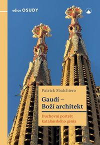 Gaudí-Boží architekt (Duchovní portrét katalánského génia)