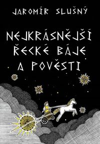 Nejkrásnější řecké báje a pověsti (3. vydání)