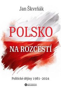 Polsko na rozcestí - Politické dějiny 1981-2024