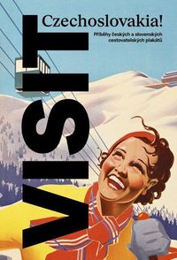 VISIT Czechoslovakia! Příběhy českých a slovenských cestovatelských plakátů