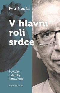 V hlavní roli srdce - povídky a deníky kardiologa