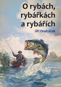 O rybách, rybářkách a rybářích