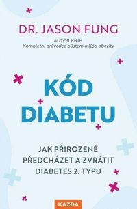 Kód diabetu - Jak přirozeně předcházet a zvrátit diabetes 2. typu