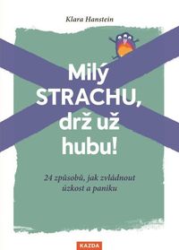 Milý strachu, drž už hubu! 24 způsobů, jak zvládnout úzkost a paniku