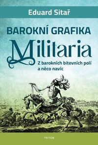 Barokní grafika Militaria - Z barokních bitevních polí a něco navíc