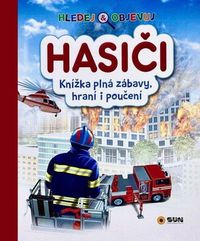 Hledej a objevuj Hasiči - Knížka plná zábavy, hraní i poučení