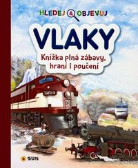 Hledej a objevuj Vlaky - Knížka plná zábavy, hraní i poučení