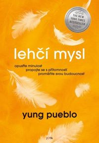 Lehčí mysl - Opusťte minulost, propojte se s přítomností, proměňte svou budoucnost.