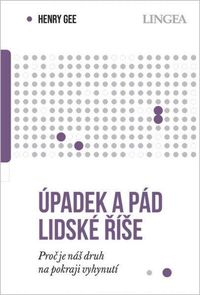 Úpadek a pád lidské říše - Proč je náš druh na pokraji vyhynutí