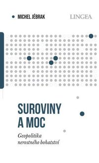 Suroviny a moc - Geopolitika nerostného bohatství