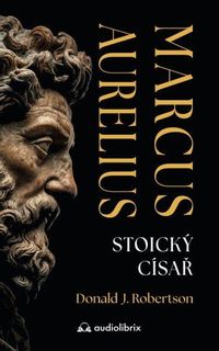 Marcus Aureilus - Stoický císař