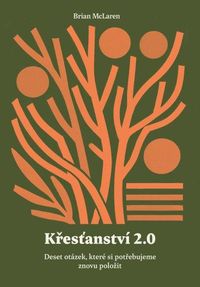 Křesťanství 2.0 - Deset otázek, které si potřebujeme znovu položit