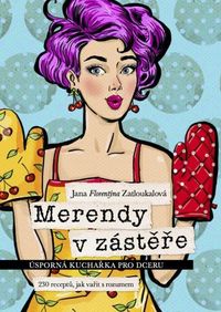 Merendy v zástěre - Úsporná kuchařka pro dceru (230 receptů, jak vařit s rozumem)