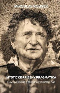 Mystické příběhy pragmatika - Nevysvětlitelné a záhadné věci kolem nás