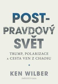Post-pravdový svět - Trump, polarizace a cesta ven z chaosu