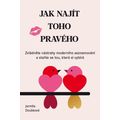 Jak najít toho pravého - Zvládněte nástrahy moderního seznamování a staňte se tou, která si vybírá