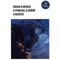 Kniha o odvaze a strachu, o změně a bezpečí