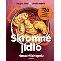 Skromné jídlo - Jak jíst lépe a utratit méně, 120 snadných receptů plných chuti