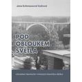 Pod obloukem světla - Vzpomínky pravnučky vynálezce Františka Křižíka