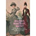 Milenky, manželky, matky - Podoby a proměny vztahu muže a ženy ve druhé polovině dlouhého 19. stolet