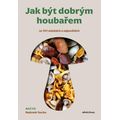 Jak být dobrým houbařem