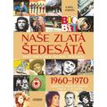 Naše zlatá šedesátá - Malý průvodce velkou dekádou