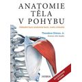 Anatomie těla v pohybu - Základní kurz anatomie kostí, svalů a kloubů