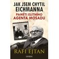 Jak jsem chytil Eichmanna - Paměti elitního agenta Mosadu