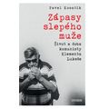Zápasy slepého muže - Život a doba komunisty Klementa Lukeše