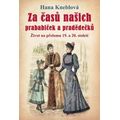 Za časů našich prababiček a pradědečků - Život na přelomu 19. a 20. století