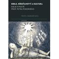 Bible, křesťanství a kultura - Eseje k poctě prof. Petra Pokorného