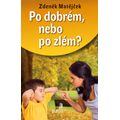 Po dobrém, nebo po zlém?