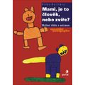 Mami, je to člověk, nebo zvíře?