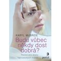 Budu vůbec někdy dost dobrá?