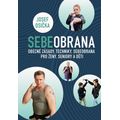 Sebeobrana - Obecné zásady, techniky, sebeobrana pro ženy, seniory a děti