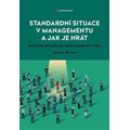 Standardní situace v managementu a jak je hrát - Praktická příručka pro řešení problémů s lidmi