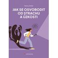 Jak se osvobodit od strachu a úzkosti