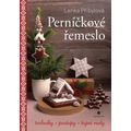 Perníčkové řemeslo - Techniky, postupy, tajné tipy