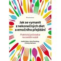 Jak se vymanit z nekonečných diet a emočního přejídání - Praktický průvodce na cestě k sobě