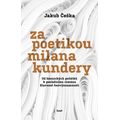 Za poetikou Milana Kundery - Od básnických počátků k poslednímu románu Slavnost bezvýznamnosti