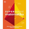 Supersnadná matematika - Základy i pokročilá témata krok za krokem