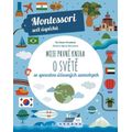 Moje první kniha o světě se spoustou úžasných samolepek (Montessori: Svět úspěchů)