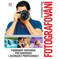 Fotografování - Podrobný průvodce pro nadšence i začínající profesionály