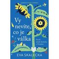 Vy nevíte, co je válka