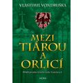 Mezi tiárou a orlicí - Příběh prvního českého krále Vratislava I.