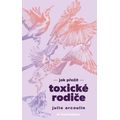 Jak přežít toxické rodiče