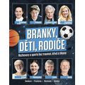 Branky, děti, rodiče - Rozhovory o sportu bez traumat, křivd a šikany