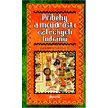 Příběhy a moudrosti aztéckých indiánů