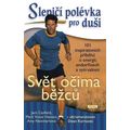 Slepičí polévka pro duši - Svět očima běžců - 101 inspirativních příběhů o energii, endorfinech a vy